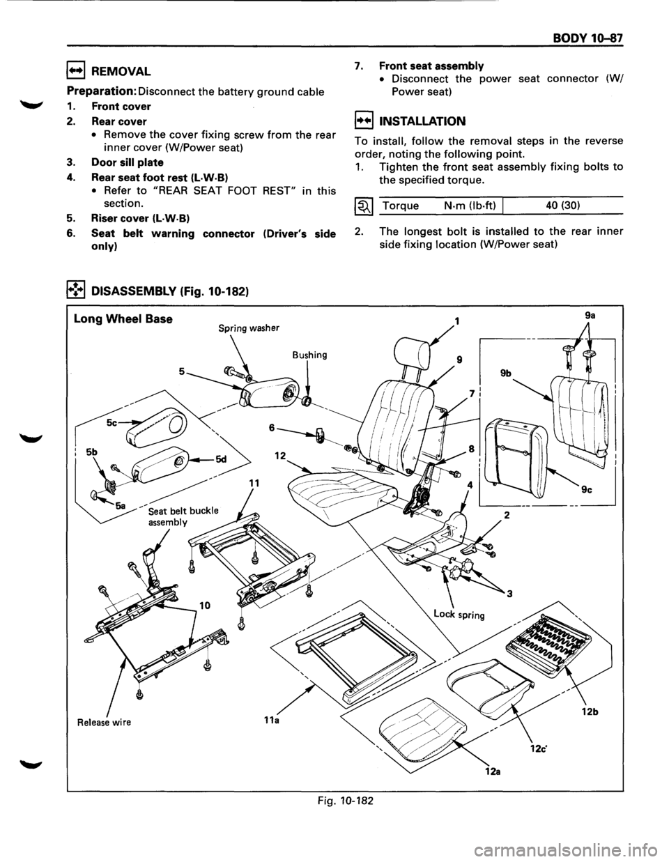 ISUZU TROOPER 1995 Service Manual 1++1 REMOVAL 
Preparation: 
Disconnect  the battery ground cable 
1. Front cover 
2. Rear cover 
• Remove the cover fixing screw from the rear 
inner cover  (W/Power  seat) 
3. Door sill plate 
4. R