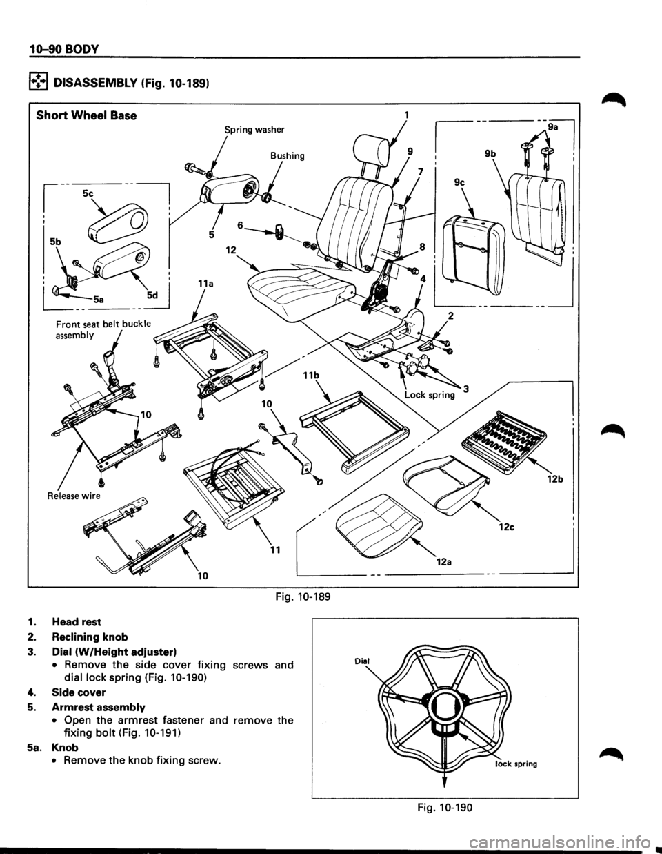 ISUZU TROOPER 1995 Owners Guide 1o-90 BODY
l•!•l DISASSEMBLY (Fig. 10-189)
Short Wheel Base
Spring washer
Front seat belt buckle
assembly
Release
wire
Fig. 10-189
1. Head rest
2.
Reclining knob
3. Dial (W /Height ad ISUZU TROOPER 1995 Owners Guide 1o-90 BODY
l•!•l DISASSEMBLY (Fig. 10-189)
Short Wheel Base
Spring washer
Front seat belt buckle
assembly
Release
wire
Fig. 10-189
1. Head rest
2.
Reclining knob
3. Dial (W /Height ad