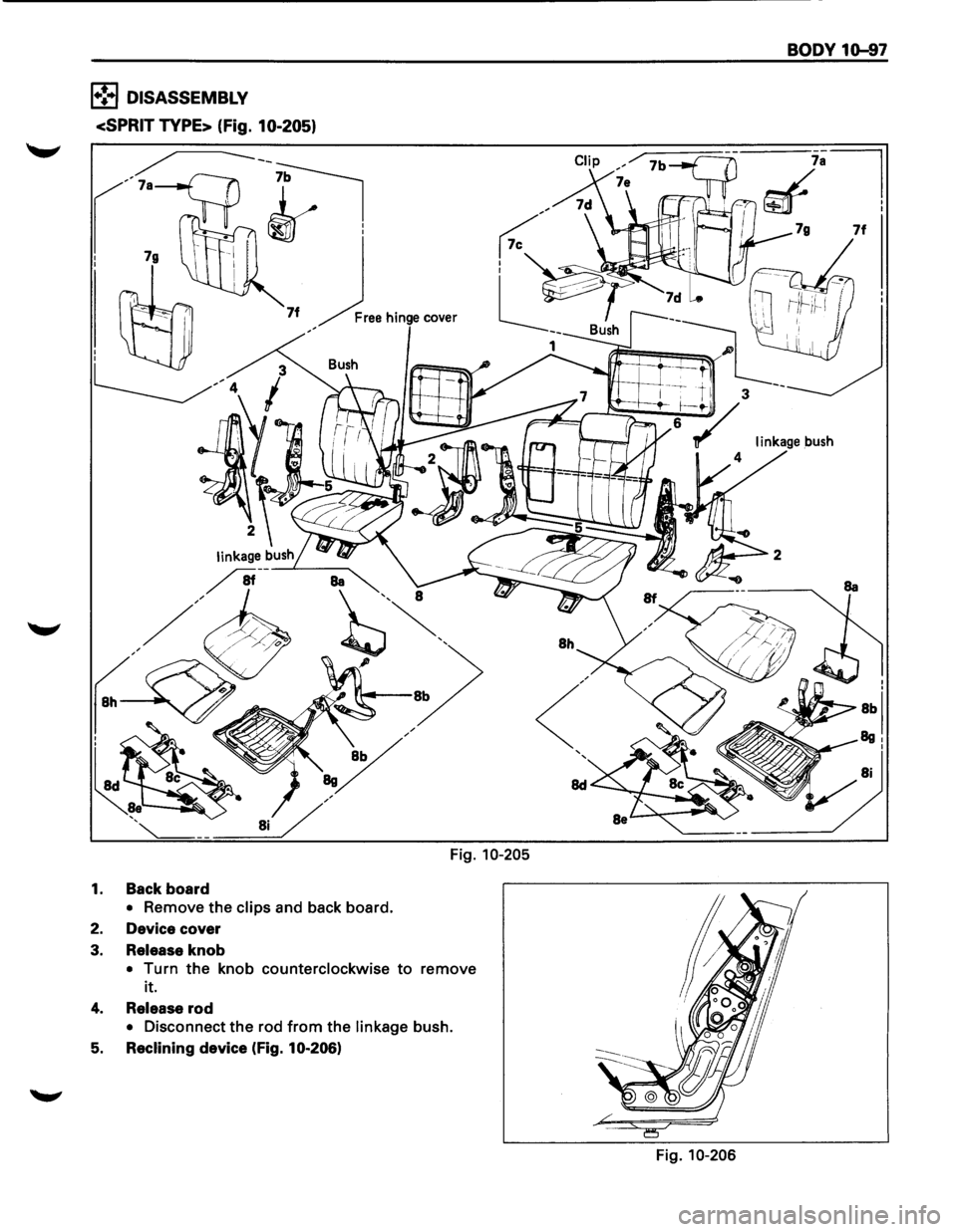 ISUZU TROOPER 1995 Repair Manual 1•!3 DISASSEMBLY
<SPRIT
TYPE> {fig. 10-205)
1.
2.
3.
4.
5.
Back board
• Remove the clips and back board.
Device cover
Release knob
Fig. 10-205
•
!urn the knob counterclockwise ISUZU TROOPER 1995 Repair Manual 1•!3 DISASSEMBLY
<SPRIT
TYPE> {fig. 10-205)
1.
2.
3.
4.
5.
Back board
• Remove the clips and back board.
Device cover
Release knob
Fig. 10-205
•
!urn the knob counterclockwise