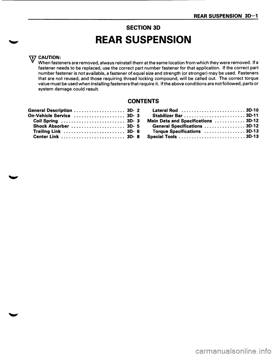 ISUZU TROOPER 1995 Service Manual REAR SUSPENSION 30-1 
SECTION 30 
REAR SUSPENSION 
WCAUTION: 
VI When fasteners  are removed, always  reinstall them at the  same location from which they were removed. If a 
fastener  needs to be 
re
