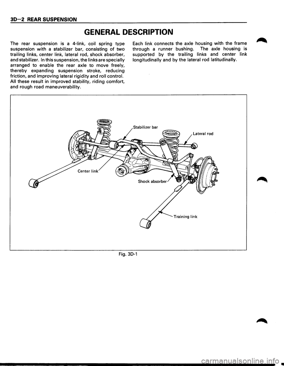 ISUZU TROOPER 1995 Service Manual 30-2 REAR SUSPENSION 
GENERAL DESCRIPTION 
The rear  suspension  is a 4-link,  coil spring  type 
suspension 
with a stabilizer bar,  consisting of two 
trailing  links, center link, lateral rod, shoc