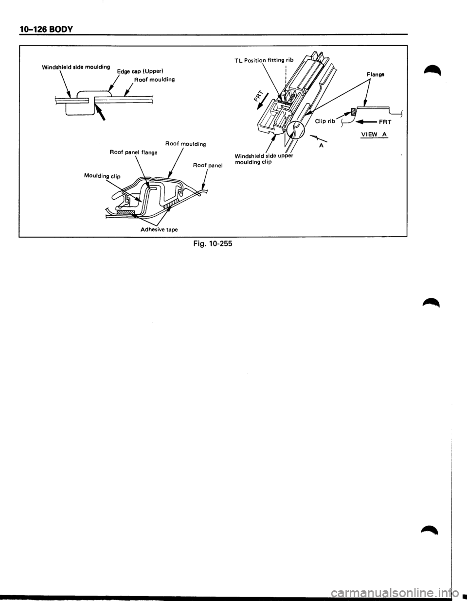 ISUZU TROOPER 1995 Repair Manual 10-126 BODY 
Windshield  side moulding Edge cap (Upper) 
Roof moulding 
Roof moulding 
Moulding clip 
Adhesive  tape 
Fig. 10-255 
TL Position fitting rib 
VIEW A 
•  