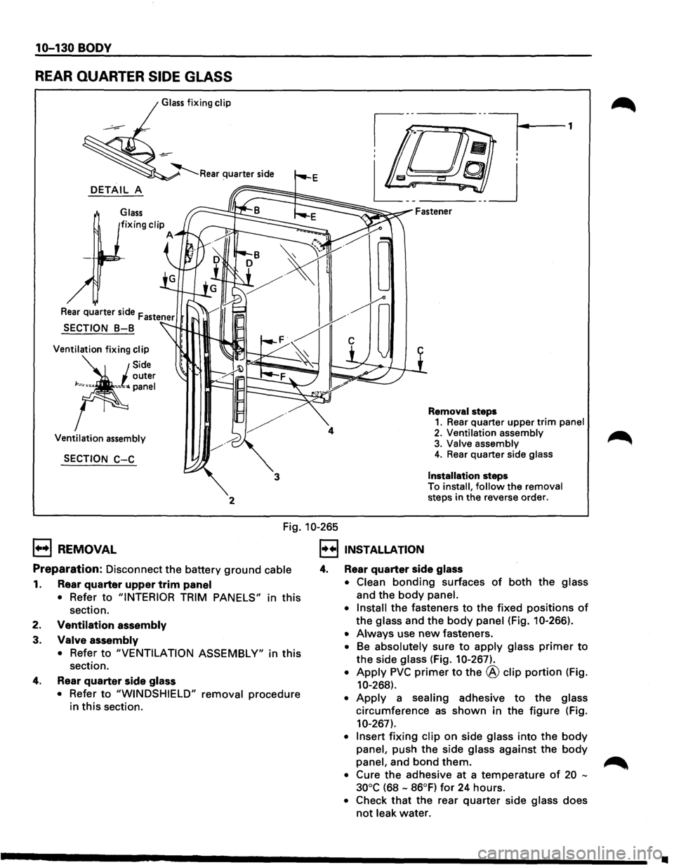 ISUZU TROOPER 1995 Workshop Manual 10-130 BODY
REAR QUARTER SIDE GLASS
Glass fixing clip
DETAIL A
Glass
Ventilation fixing clip
Ventilation assembly
SECTION C-C
2
4
3
Removal steps 1. Rear quarter upper trim panel
2. Venti ISUZU TROOPER 1995 Workshop Manual 10-130 BODY
REAR QUARTER SIDE GLASS
Glass fixing clip
DETAIL A
Glass
Ventilation fixing clip
Ventilation assembly
SECTION C-C
2
4
3
Removal steps 1. Rear quarter upper trim panel
2. Venti