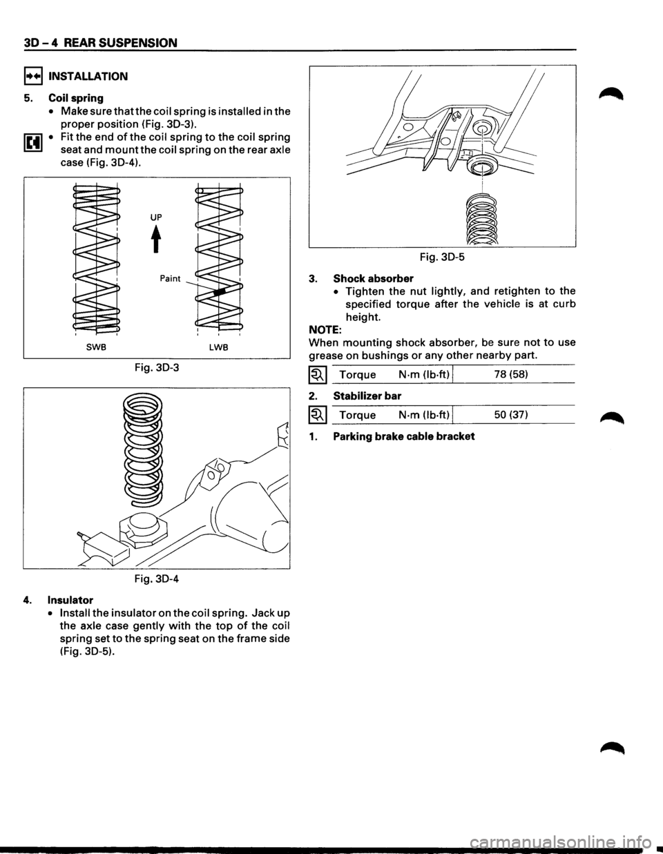 ISUZU TROOPER 1995 Workshop Manual 30-4 REAR SUSPENSION
I••IINSTALLATION
5. Coil spring
• Make surethatthecoil spring is installed in the
proper position (Fig. 30-3).
1~41 • Fit the end of the coil spring to the coil sprin ISUZU TROOPER 1995 Workshop Manual 30-4 REAR SUSPENSION
I••IINSTALLATION
5. Coil spring
• Make surethatthecoil spring is installed in the
proper position (Fig. 30-3).
1~41 • Fit the end of the coil spring to the coil sprin