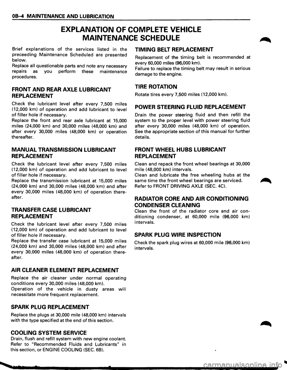 ISUZU TROOPER 1995 Workshop Manual OB-4 MAINTENANCE AND LUBRICATION
EXPLANATION OF COMPLETE VEHICLE
MAINTENANCE
SCHEDULE
Brief explanations of the services listed in the
preceeding Maintenance Scheduled are presented
below.
R ISUZU TROOPER 1995 Workshop Manual OB-4 MAINTENANCE AND LUBRICATION
EXPLANATION OF COMPLETE VEHICLE
MAINTENANCE
SCHEDULE
Brief explanations of the services listed in the
preceeding Maintenance Scheduled are presented
below.
R