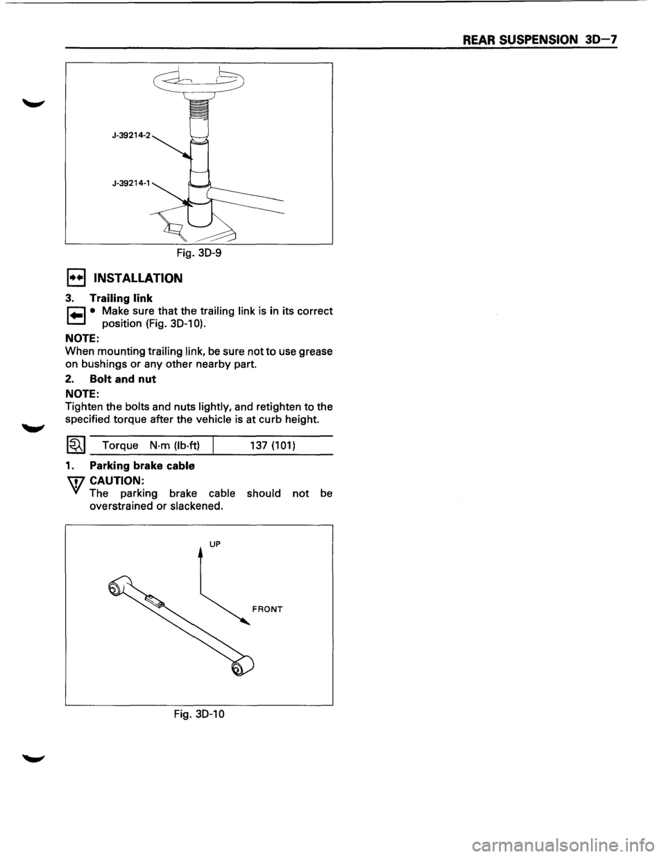 ISUZU TROOPER 1995 User Guide J-39214-2 J-39214-1
Fig. 30-9
1••1 INSTALLATION
3. Trailing link
~ • Make sure that the trailing link is in its correct
1.=.1 position (Fig. 30-1 0).
NOTE:
When mounting trailing li ISUZU TROOPER 1995 User Guide J-39214-2 J-39214-1
Fig. 30-9
1••1 INSTALLATION
3. Trailing link
~ • Make sure that the trailing link is in its correct
1.=.1 position (Fig. 30-1 0).
NOTE:
When mounting trailing li