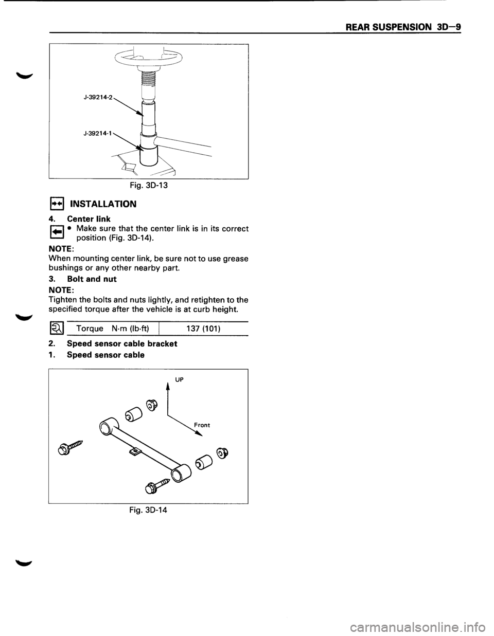 ISUZU TROOPER 1995 User Guide r-:::::1 )--~
Fig. 30-13
I•+ I INSTALLATION
4. Center link
r=l • Make sure that the center link is in its correct
1.=.1 position (Fig. 30-14).
NOTE:
When mounting center link, be sure ISUZU TROOPER 1995 User Guide r-:::::1 )--~
Fig. 30-13
I•+ I INSTALLATION
4. Center link
r=l • Make sure that the center link is in its correct
1.=.1 position (Fig. 30-14).
NOTE:
When mounting center link, be sure