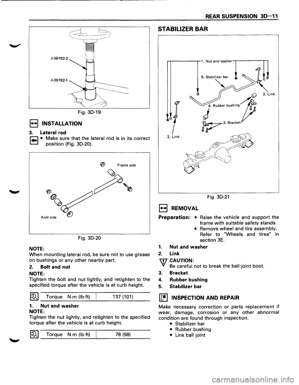 ISUZU TROOPER 1995  Workshop Manual J-39792-1 
Fig. 30-19 
1•+1 INSTALLATION 
3. Lateral rod 
~ • Make  sure that the lateral rod is in  its  correct 
~ position  (Fig. 30-20). 
Frame side 
Axle side 
Fig. 30-20 
NOTE: 
When mountin