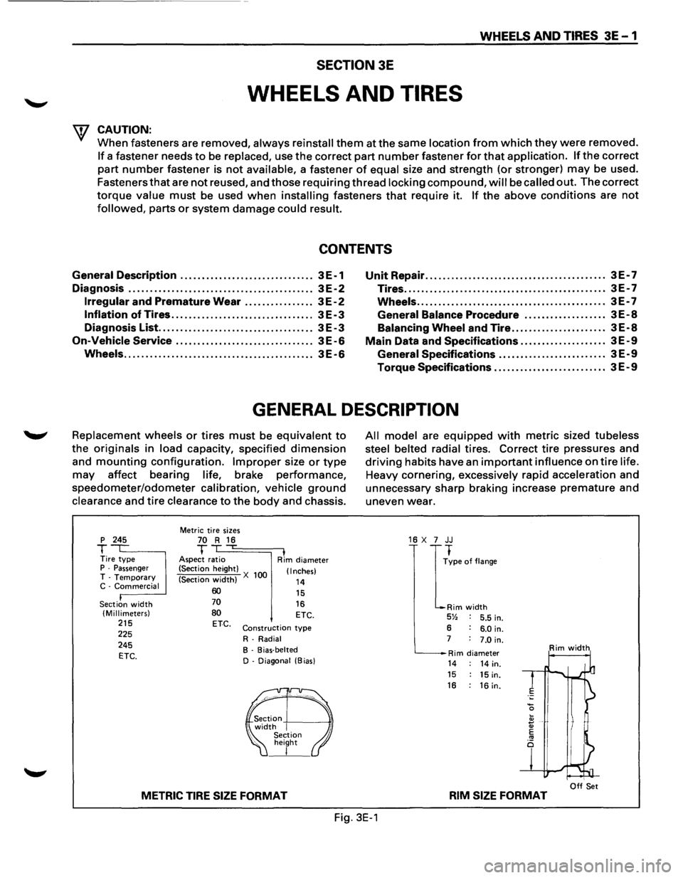 ISUZU TROOPER 1995 Workshop Manual WHEELS AND TIRES 3E-1
SECTION 3E
WHEELS AND TIRES
W CAUTION:
When fasteners are removed, always reinstall them at the same location from which they were removed.
If a fastener needs to be repl ISUZU TROOPER 1995 Workshop Manual WHEELS AND TIRES 3E-1
SECTION 3E
WHEELS AND TIRES
W CAUTION:
When fasteners are removed, always reinstall them at the same location from which they were removed.
If a fastener needs to be repl