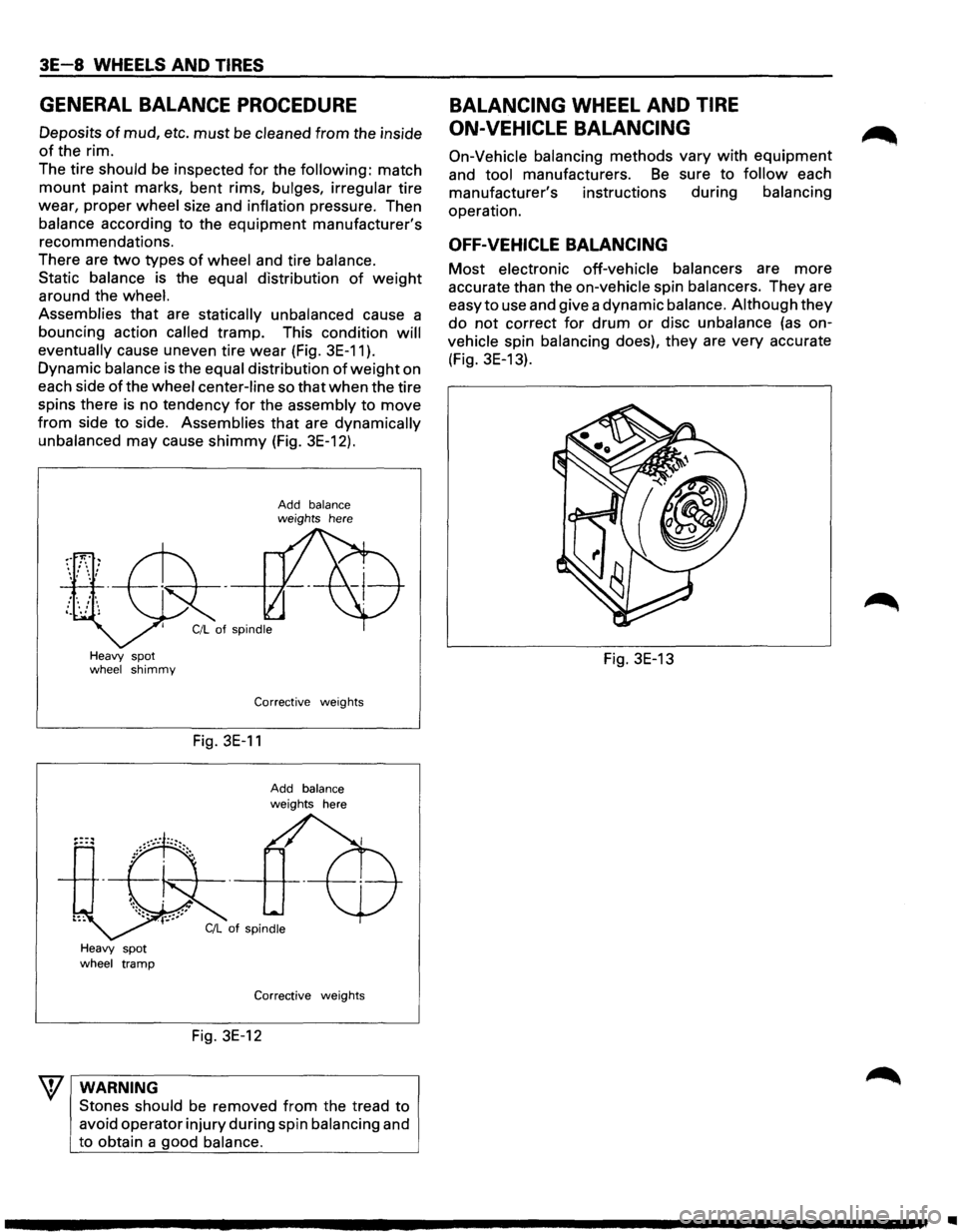 ISUZU TROOPER 1995 User Guide 3E-8 WHEELS AND TIRES
GENERAL BALANCE PROCEDURE
Deposits of mud, etc. must be cleaned from the inside
of the rim.
The tire should be inspected
for the following: match
mount paint marks, b ISUZU TROOPER 1995 User Guide 3E-8 WHEELS AND TIRES
GENERAL BALANCE PROCEDURE
Deposits of mud, etc. must be cleaned from the inside
of the rim.
The tire should be inspected
for the following: match
mount paint marks, b