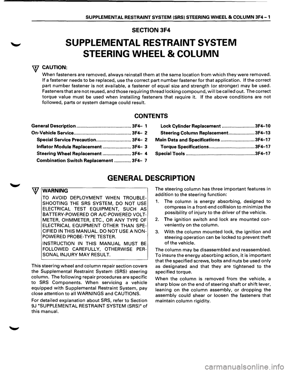 ISUZU TROOPER 1995  Workshop Manual SUPPLEMENTAL RESTRAINT SYSTEM (SRSl STEERING WHEEL & COLUMN 3F4-1 
SECTION 3F4 
SUPPLEMENTAL RESTRAINT  SYSTEM 
STEERING 
WHEEL & COLUMN 
W CAUTION: 
When fasteners  are removed, always  reinstall the