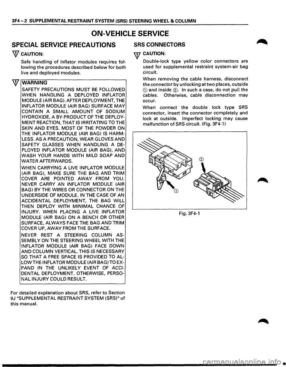 ISUZU TROOPER 1995 Workshop Manual 3F4-2 SUPPLEMENTAL RESTRAINT SYSTEM (SRSI STEERING WHEEL & COLUMN
ON-VEHICLE SERVICE
SPECIAL SERVICE PRECAUTIONS
\f CAUTION:
Safe
handling of Inflator modules requires fol
lowing the proced ISUZU TROOPER 1995 Workshop Manual 3F4-2 SUPPLEMENTAL RESTRAINT SYSTEM (SRSI STEERING WHEEL & COLUMN
ON-VEHICLE SERVICE
SPECIAL SERVICE PRECAUTIONS
\f CAUTION:
Safe
handling of Inflator modules requires fol
lowing the proced