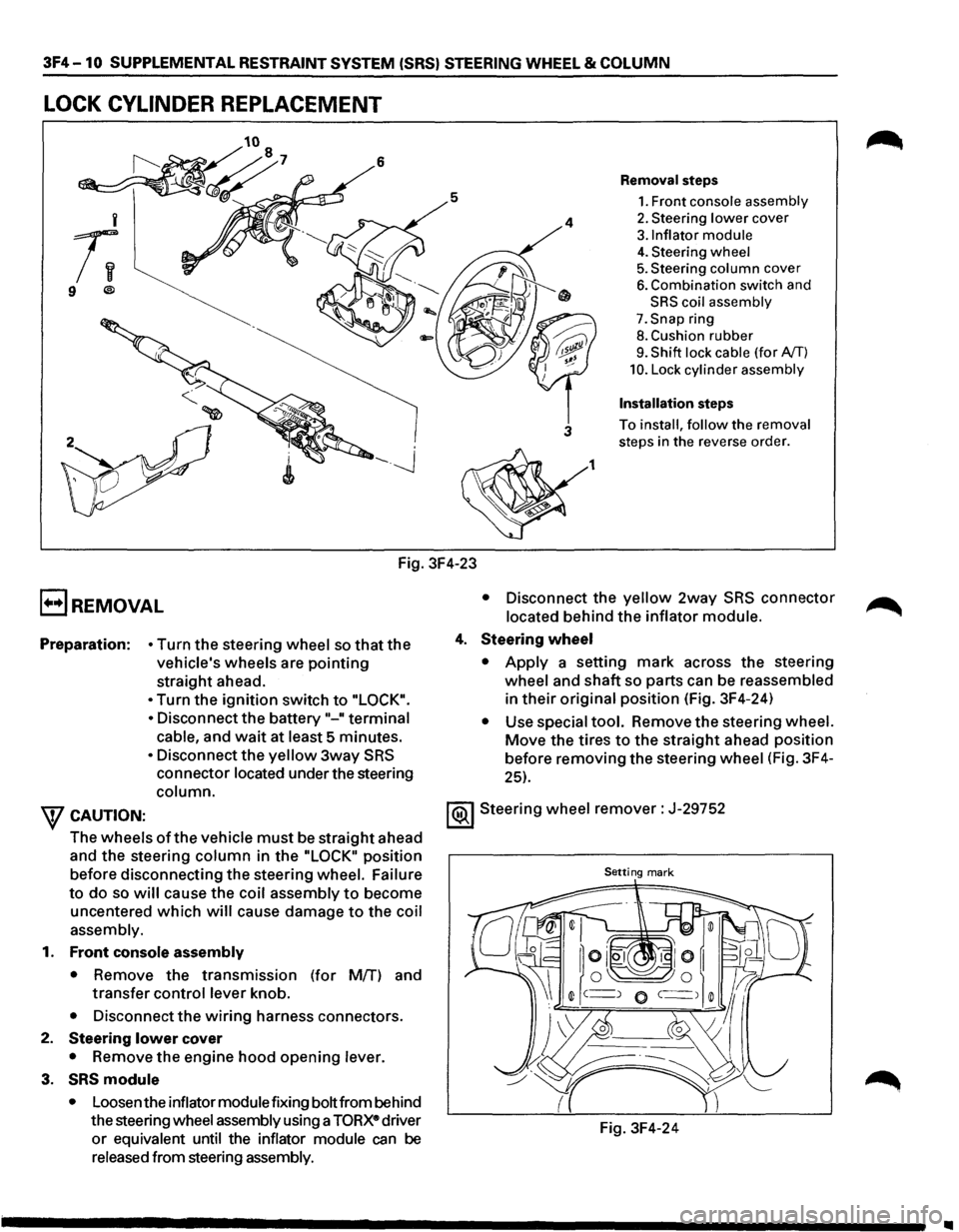 ISUZU TROOPER 1995  Workshop Manual 3F4-10 SUPPLEMENTAL RESTRAINT SYSTEM (SRS) STEERING WHEEL & COLUMN 
LOCK CYLINDER REPLACEMENT 
5 
i 
;; 
9 ® 
Fig. 3F4-23 
E) REMOVAL 
4 
3 
1 
Removal steps 
1. Front  console  assembly 
2. Steering