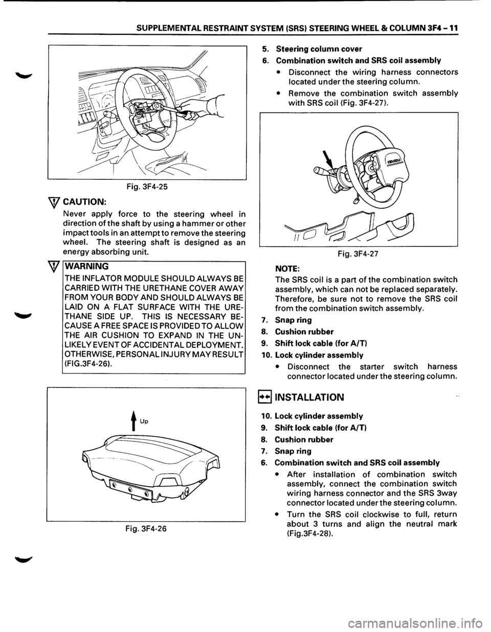 ISUZU TROOPER 1995 Workshop Manual SUPPLEMENTAL RESTRAINT SYSTEM (SRS) STEERING WHEEL & COLUMN 3F4-11
Fig. 3F4-25
WCAUTION:
Never apply force to the steering wheel in
direction
of the shaft by using a hammer or other
impacttool ISUZU TROOPER 1995 Workshop Manual SUPPLEMENTAL RESTRAINT SYSTEM (SRS) STEERING WHEEL & COLUMN 3F4-11
Fig. 3F4-25
WCAUTION:
Never apply force to the steering wheel in
direction
of the shaft by using a hammer or other
impacttool