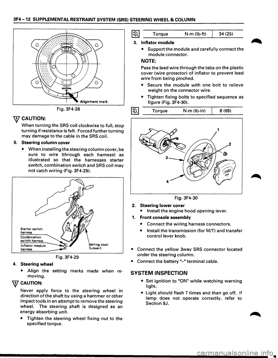 ISUZU TROOPER 1995 User Guide 3F4 -12 SUPPLEMENTAL RESTRAINT SYSTEM (SRS) STEERING WHEEL & COLUMN 
Alignment mark 
Fig. 3F4-28 
\fCAUTION: 
When turning the SRS coil clockwise to full, stop 
turning if resistance  is felt. Forced 