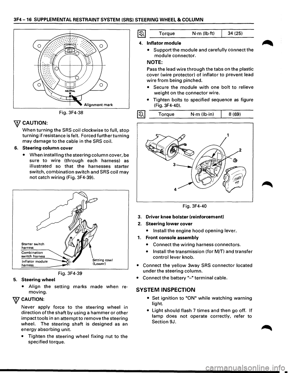 ISUZU TROOPER 1995 User Guide 3F4-16 SUPPLEMENTAL RESTRAINT  SYSTEM (SRS) STEERING WHEEL & COLUMN 
Alignment mark 
Fig. 3F4-38 
\fCAUTION: 
When turning the SRS coil clockwise to full, stop 
turning if resistance  is felt.  Forced