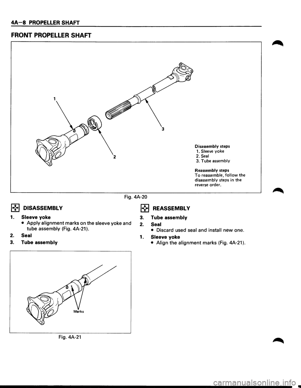 ISUZU TROOPER 1995 Workshop Manual 4A-8 PROPELLER SHAFT
FRONT PROPELLER SHAFT
1
3
2
Disassembly steps
1.
Sleeve yoke
2. Seal 3. Tube assembly
Reassembly
steps To reassemble, follow the disassembly steps in the reverse order ISUZU TROOPER 1995 Workshop Manual 4A-8 PROPELLER SHAFT
FRONT PROPELLER SHAFT
1
3
2
Disassembly steps
1.
Sleeve yoke
2. Seal 3. Tube assembly
Reassembly
steps To reassemble, follow the disassembly steps in the reverse order