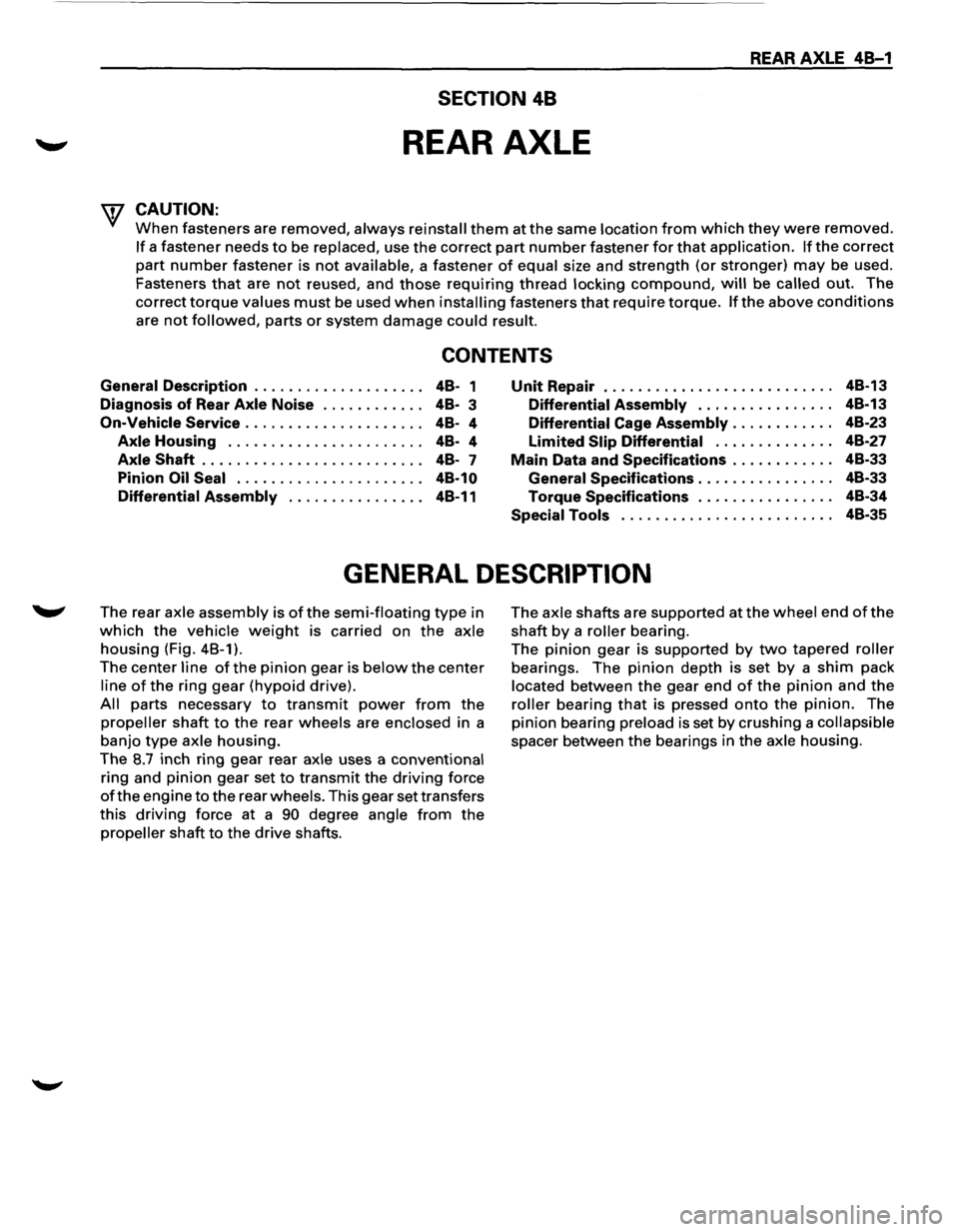 ISUZU TROOPER 1995 Workshop Manual REAR AXLE 48-1
SECTION 48
REAR AXLE
\V CAUTION:
When fasteners are removed, always reinstall them at the same location from which they were removed.
If a fastener needs to be replaced, use the ISUZU TROOPER 1995 Workshop Manual REAR AXLE 48-1
SECTION 48
REAR AXLE
\V CAUTION:
When fasteners are removed, always reinstall them at the same location from which they were removed.
If a fastener needs to be replaced, use the
