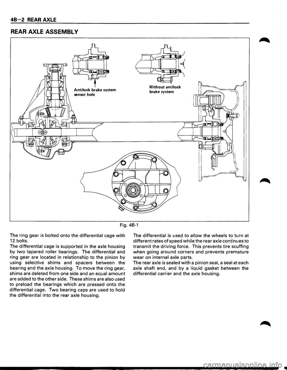 ISUZU TROOPER 1995 Workshop Manual 48-2 REAR AXLE
REAR AXLE ASSEMBL V
Antilock brake system
sensor
hole
Without antilock
brake system
Fig. 48-1
The ring gear
is bolted onto the differential cage with
12 bolts.
The differ ISUZU TROOPER 1995 Workshop Manual 48-2 REAR AXLE
REAR AXLE ASSEMBL V
Antilock brake system
sensor
hole
Without antilock
brake system
Fig. 48-1
The ring gear
is bolted onto the differential cage with
12 bolts.
The differ