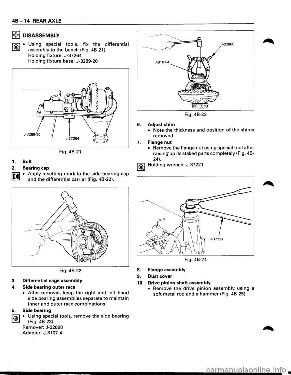 ISUZU TROOPER 1995 User Guide 48 -14 REAR AXLE
l•!•l DISASSEMBLY
~·
Using special tools, fix the differential
assembly
to the bench (Fig. 48-21 ).
Holding fixture: J-37264
Holding fixture base: J-3289-20
Fig. 48-21
ISUZU TROOPER 1995 User Guide 48 -14 REAR AXLE
l•!•l DISASSEMBLY
~·
Using special tools, fix the differential
assembly
to the bench (Fig. 48-21 ).
Holding fixture: J-37264
Holding fixture base: J-3289-20
Fig. 48-21