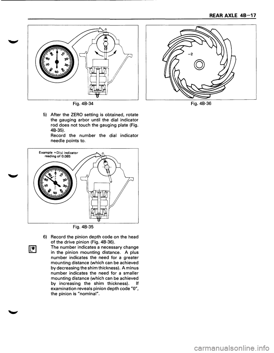 ISUZU TROOPER 1995 Workshop Manual Fig. 48-34
5) After the ZERO setting is obtained, rotate
the gauging arbor
until the dial indicator
rod does
not touch the gauging plate (Fig.
48-35).
Record the number the
dial indic ISUZU TROOPER 1995 Workshop Manual Fig. 48-34
5) After the ZERO setting is obtained, rotate
the gauging arbor
until the dial indicator
rod does
not touch the gauging plate (Fig.
48-35).
Record the number the
dial indic
