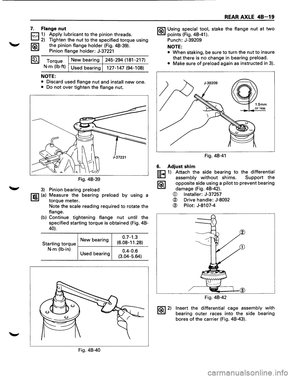 ISUZU TROOPER 1995 User Guide 7. Flange nut
1~11) Apply lubricant to the pinion threads.
2) Tighten the nut to the specified torque using
1®.1 the pinion flange holder (Fig. 48-39).
Pinion
flange holder: J-37221
Torque ISUZU TROOPER 1995 User Guide 7. Flange nut
1~11) Apply lubricant to the pinion threads.
2) Tighten the nut to the specified torque using
1®.1 the pinion flange holder (Fig. 48-39).
Pinion
flange holder: J-37221
Torque