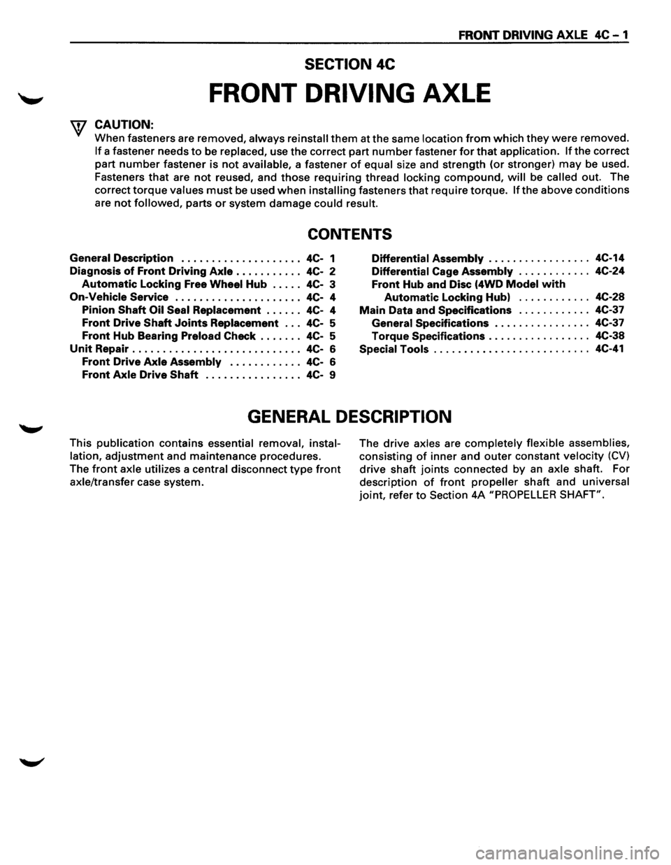 ISUZU TROOPER 1995 Owners Manual FRONT DRIVING AXLE 4C-1 
SECTION 4C 
FRONT DRIVING AXLE 
f CAUTION: 
When fasteners  are removed, always reinstall them at the  same location from which they were removed. 
If a fastener  needs to be