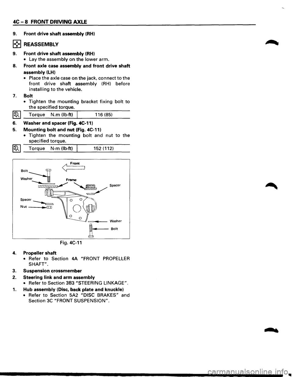 ISUZU TROOPER 1995 User Guide 4C - 8 FRONT DRIVING AXLE 
9. Front drive shaft assembly (RH) 
l•!•l REASSEMBLY 
9. Front drive shaft assembly (RH) 
• Lay the assembly on the lower arm. 
8. Front axle case assembly and front d