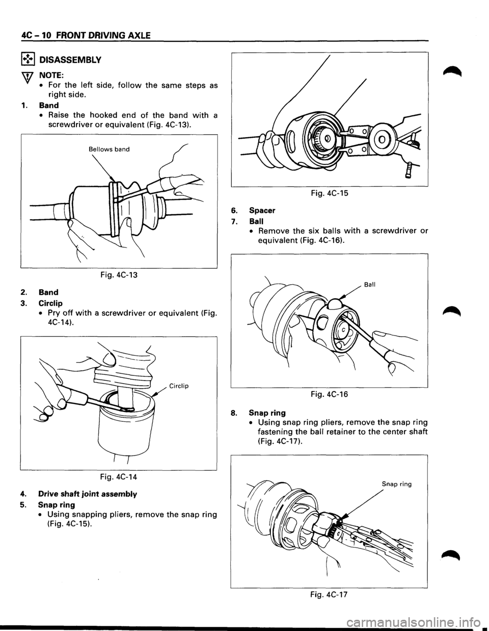 ISUZU TROOPER 1995 Workshop Manual 4C-10 FRONT DRIVING AXLE
l•!•l DISASSEMBLY
W NOTE:
• For the left side, follow the same steps as
right side.
1. Band
• Raise the hooked end of the band with a
screwdriver or equivalent ISUZU TROOPER 1995 Workshop Manual 4C-10 FRONT DRIVING AXLE
l•!•l DISASSEMBLY
W NOTE:
• For the left side, follow the same steps as
right side.
1. Band
• Raise the hooked end of the band with a
screwdriver or equivalent