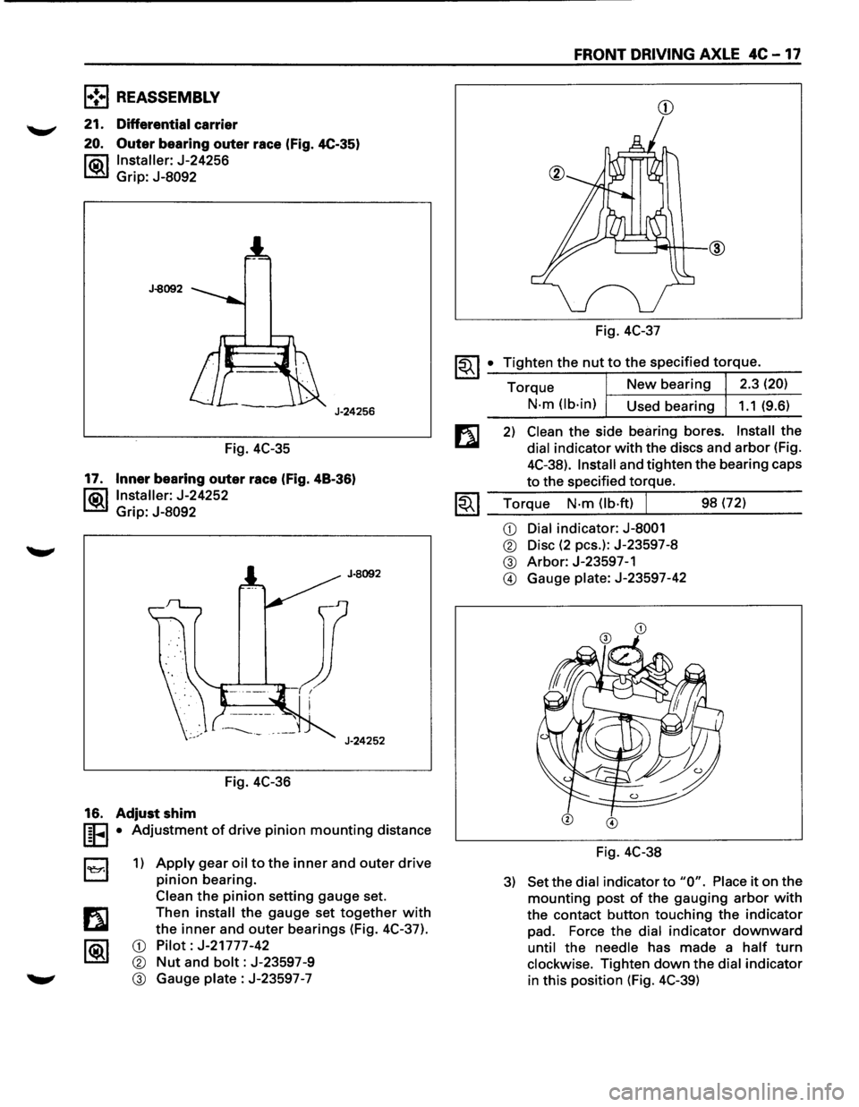 ISUZU TROOPER 1995 Workshop Manual l•!•l REASSEMBLY
21. Differential carrier
20. Outer bearing outer race (Fig. 4C-35)
l"ii\1 Installer: J-24256
~ Grip: J-8092
J-8092
J-24256
Fig. 4C-35
17. Inner bearing outer race (Fig. ISUZU TROOPER 1995 Workshop Manual l•!•l REASSEMBLY
21. Differential carrier
20. Outer bearing outer race (Fig. 4C-35)
l"ii\1 Installer: J-24256
~ Grip: J-8092
J-8092
J-24256
Fig. 4C-35
17. Inner bearing outer race (Fig.