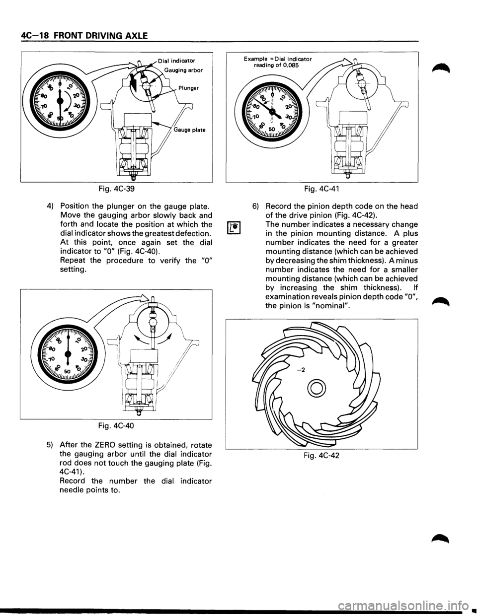 ISUZU TROOPER 1995 Workshop Manual 4C-18 FRONT DRIVING AXLE
Fig. 4C-39
4) Position the plunger on the gauge plate.
Move the gauging arbor
slowly back and
forth and locate the position at which the
dial indicator shows ISUZU TROOPER 1995 Workshop Manual 4C-18 FRONT DRIVING AXLE
Fig. 4C-39
4) Position the plunger on the gauge plate.
Move the gauging arbor
slowly back and
forth and locate the position at which the
dial indicator shows