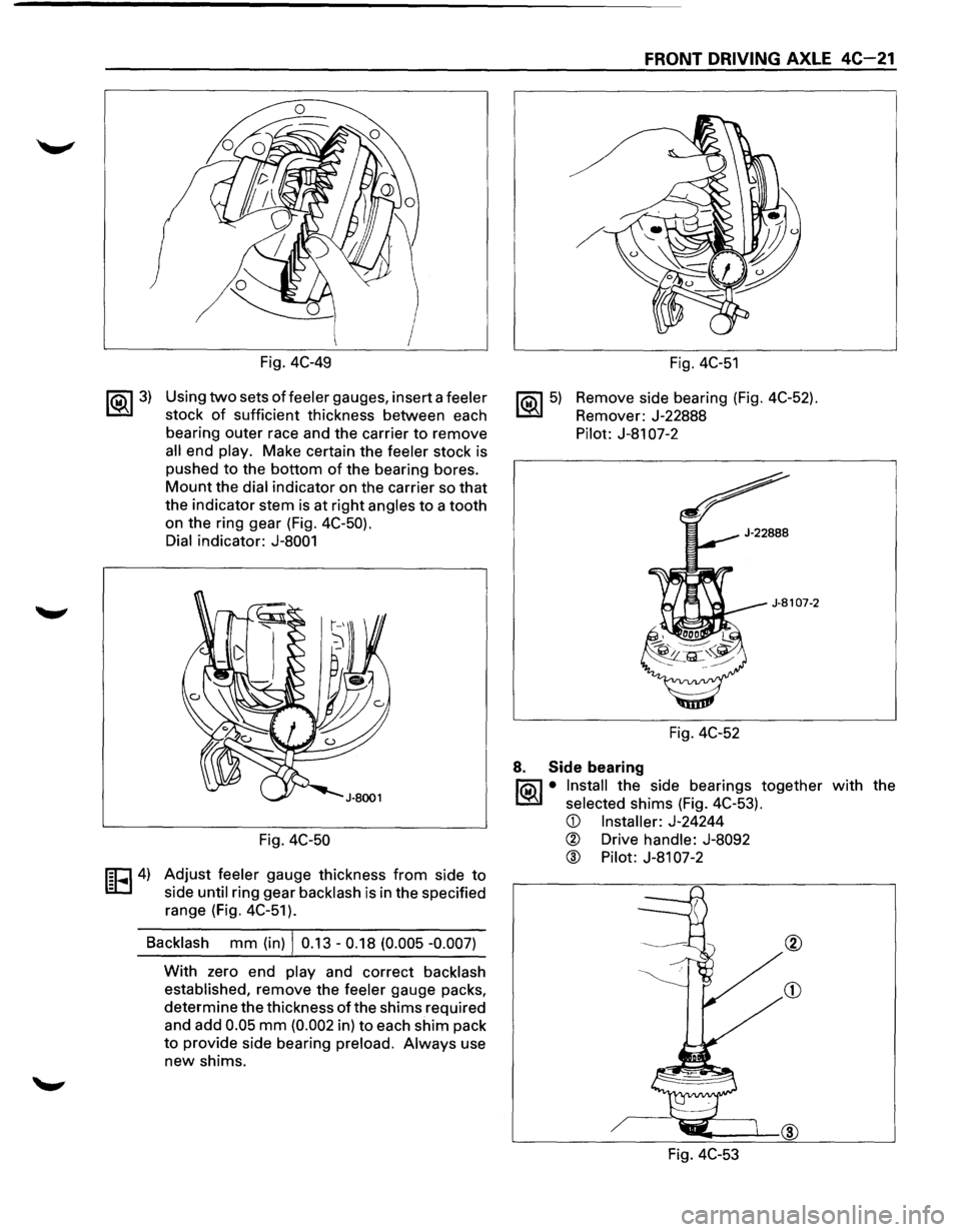 ISUZU TROOPER 1995 Workshop Manual ~3)
I
Fig. 4C-49
Using two sets of feeler gauges, insert a feeler
stock of sufficient thickness between each
bearing outer race and the carrier to remove
all end play. Make certain the fee ISUZU TROOPER 1995 Workshop Manual ~3)
I
Fig. 4C-49
Using two sets of feeler gauges, insert a feeler
stock of sufficient thickness between each
bearing outer race and the carrier to remove
all end play. Make certain the fee