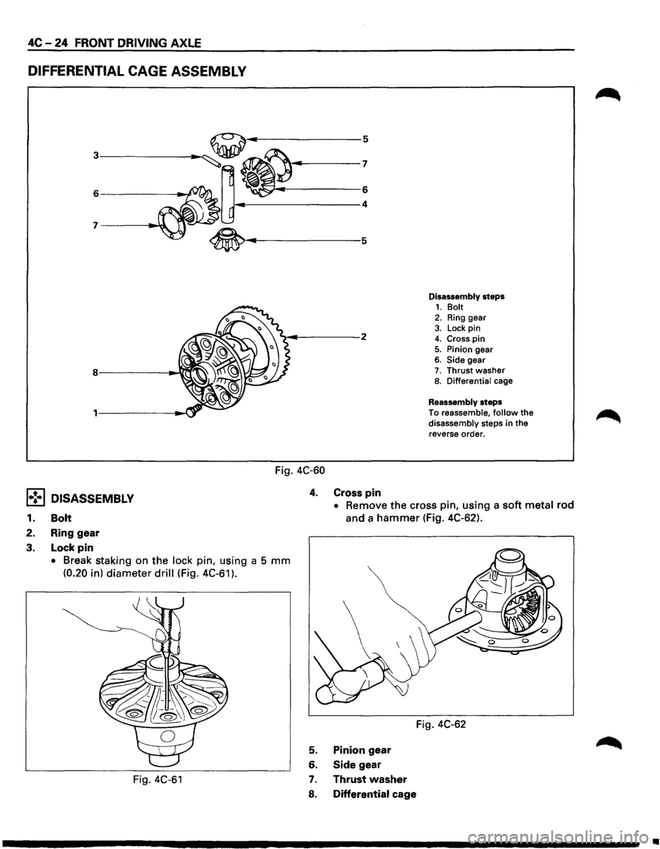 ISUZU TROOPER 1995 Service Manual 4C-24 FRONT DRIVING AXLE
DIFFERENTIAL CAGE ASSEMBLY
~~~------------6
~----------------4
Fig. 4C-60
4. Cross pin
Disassembly steps 1. Bolt 2. Ring gear
3. Lock pin 4. Cross pin 5. Pinion gear 6 ISUZU TROOPER 1995 Service Manual 4C-24 FRONT DRIVING AXLE
DIFFERENTIAL CAGE ASSEMBLY
~~~------------6
~----------------4
Fig. 4C-60
4. Cross pin
Disassembly steps 1. Bolt 2. Ring gear
3. Lock pin 4. Cross pin 5. Pinion gear 6