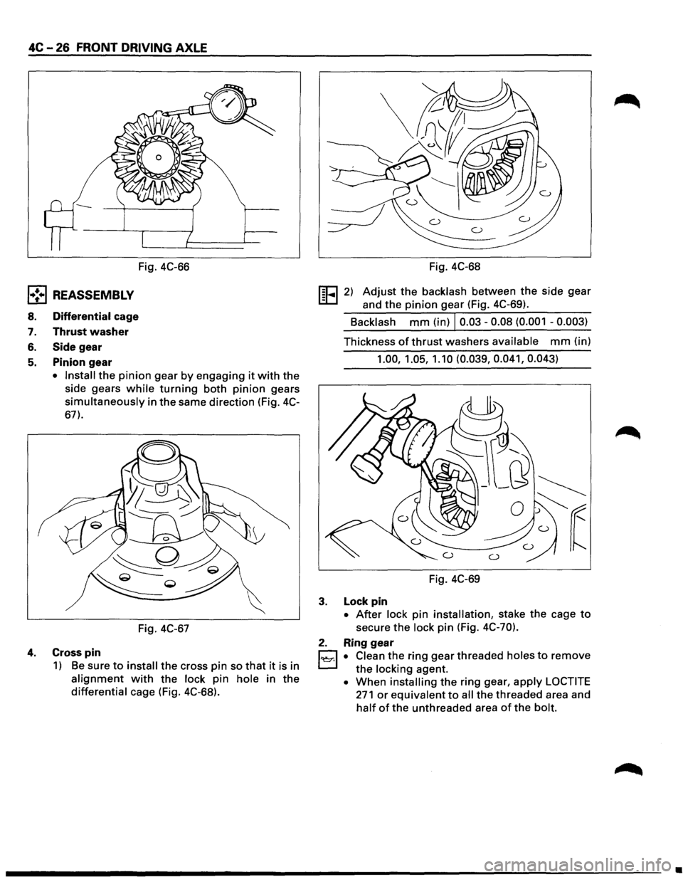 ISUZU TROOPER 1995 User Guide 4C -26 FRONT DRIVING AXLE
l•!•l REASSEMBLY
8. Differential cage
7. Thrust washer
6. Side gear
5. Pinion gear
Fig. 4C-66
• Install the pinion gear by engaging it with the
side gears
wh ISUZU TROOPER 1995 User Guide 4C -26 FRONT DRIVING AXLE
l•!•l REASSEMBLY
8. Differential cage
7. Thrust washer
6. Side gear
5. Pinion gear
Fig. 4C-66
• Install the pinion gear by engaging it with the
side gears
wh