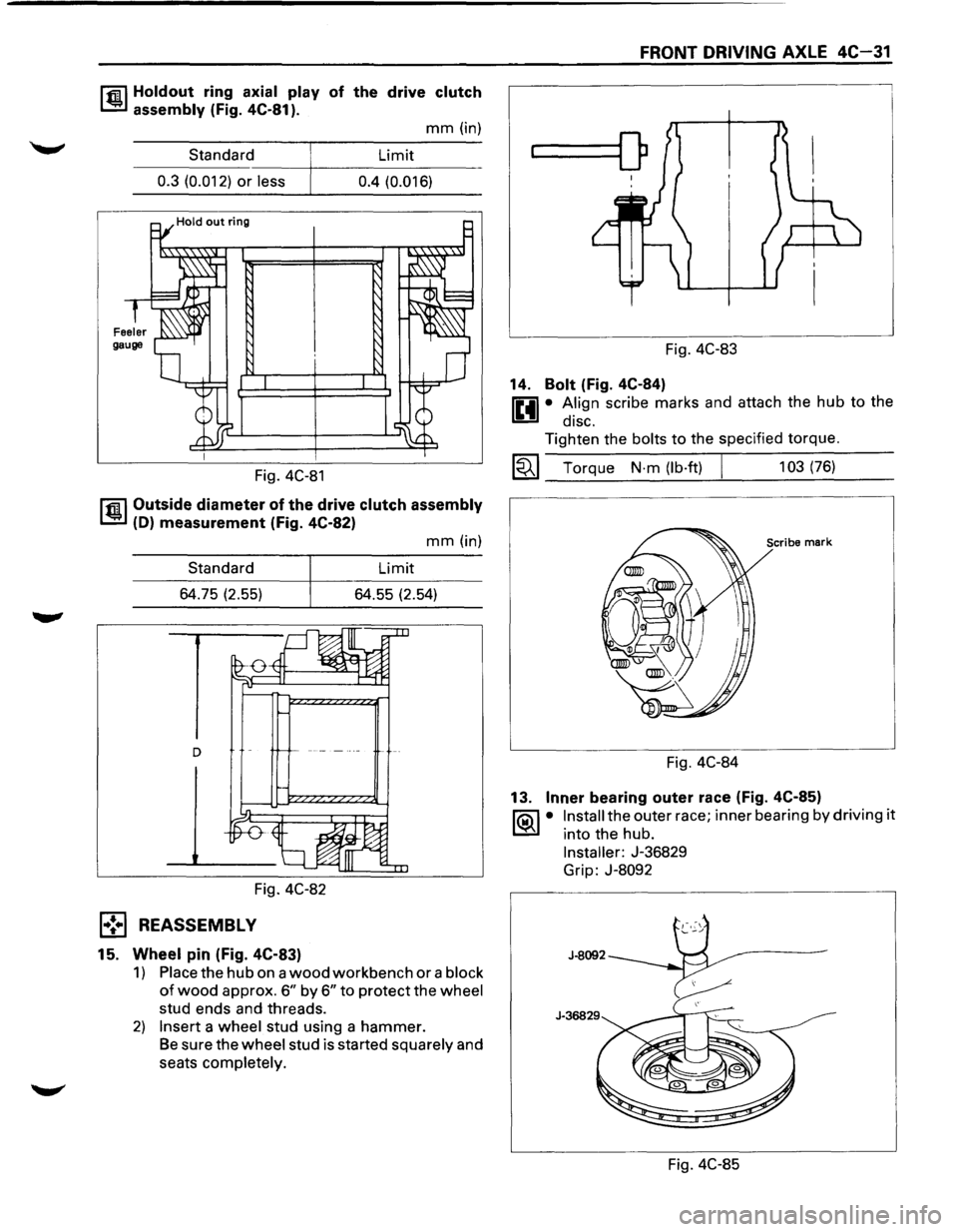ISUZU TROOPER 1995 User Guide r.r.il Holdout ring axial play of the  drive clutch 
1..!!:.1 assembly (Fig.  4C-81 ). 
mm (in) 
Standard  Limit 
----~----------------0.3 (0.012) or less 0.4 (0.016) 
Fig. 4C-81 
r.r.il Outside diame