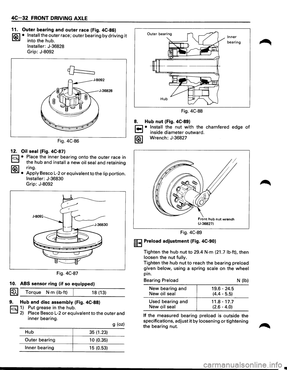 ISUZU TROOPER 1995 Manual Online 4C-32 FRONT DRIVING AXLE
11. Outer bearing and outer race (Fig. 4C-86)
li5\l • Install the outer race; outer bearing by driving it
L::!iil into the hub.
Installer: J-36828
Grip: J-8092
Fig ISUZU TROOPER 1995 Manual Online 4C-32 FRONT DRIVING AXLE
11. Outer bearing and outer race (Fig. 4C-86)
li5\l • Install the outer race; outer bearing by driving it
L::!iil into the hub.
Installer: J-36828
Grip: J-8092
Fig