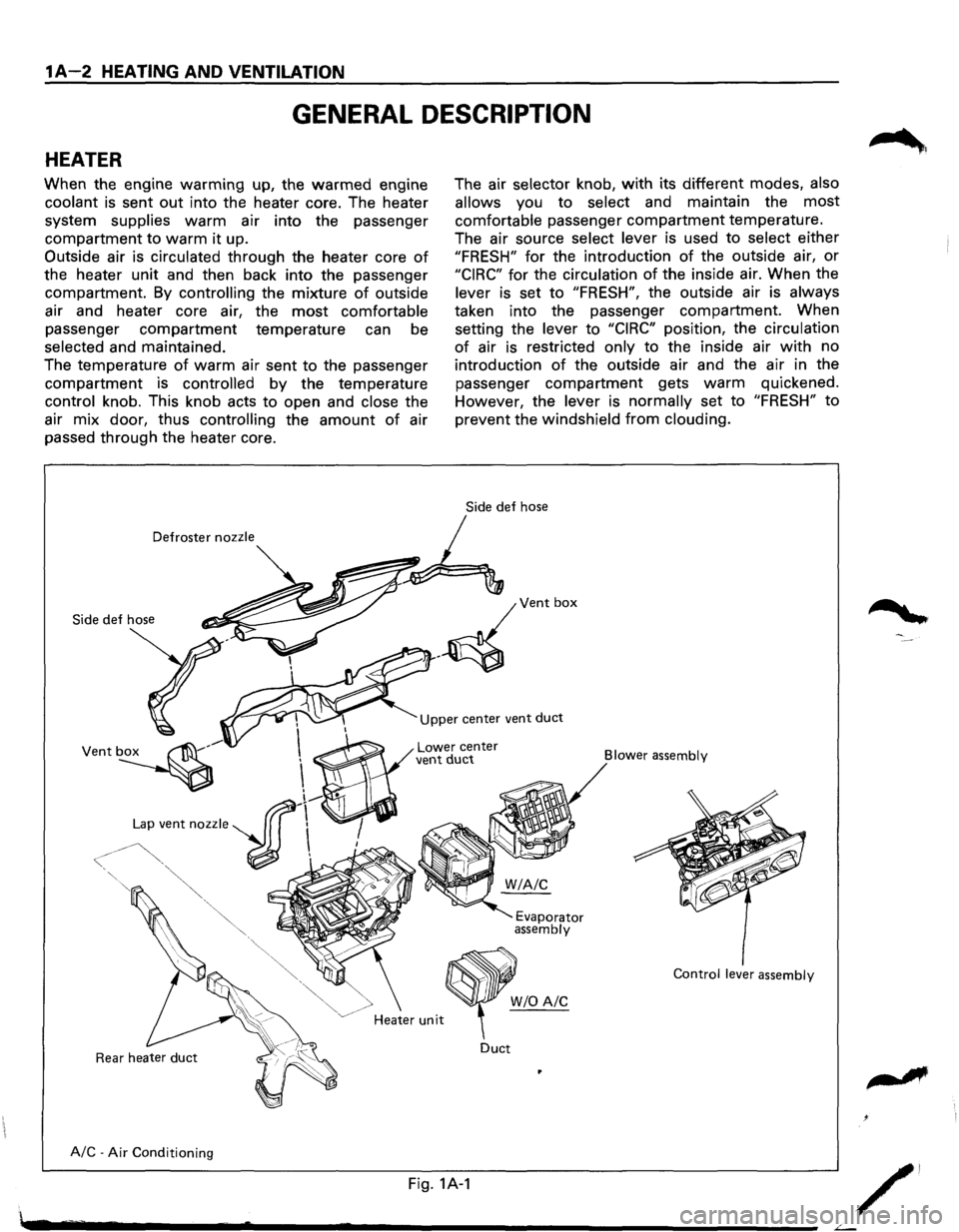 ISUZU TROOPER 1995 Workshop Manual 1A-2 HEATING AND VENTILATION
GENERAL DESCRIPTION
HEATER
When the engine warming up, the warmed engine
coolant is sent out into the heater core. The heater
system
supplies warm air into the p ISUZU TROOPER 1995 Workshop Manual 1A-2 HEATING AND VENTILATION
GENERAL DESCRIPTION
HEATER
When the engine warming up, the warmed engine
coolant is sent out into the heater core. The heater
system
supplies warm air into the p