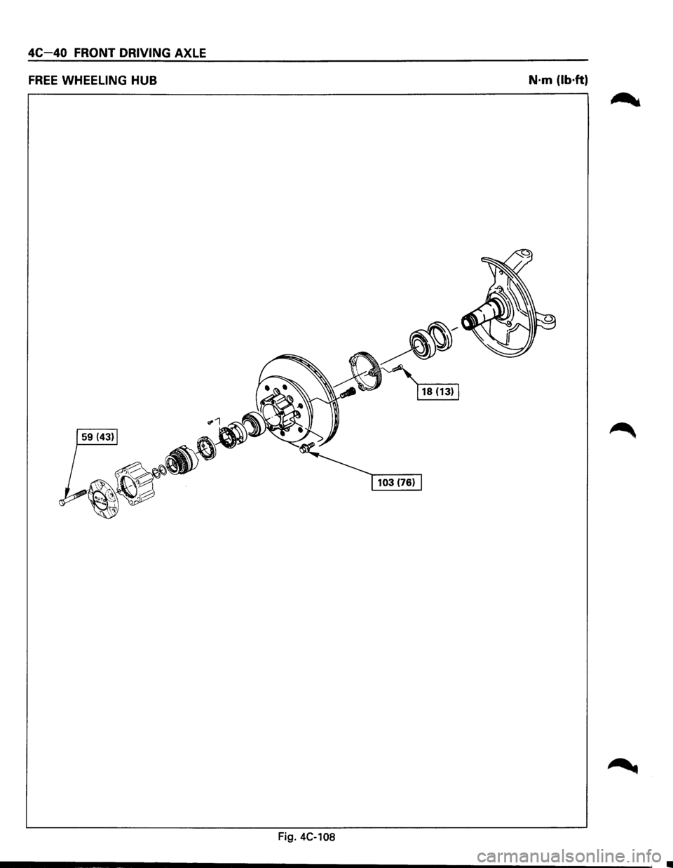 ISUZU TROOPER 1995 Manual Online 4C-40 FR _ __;,.=... • ONT DRIVING -=~~~~~A~X~L~E __ __
FREE WHEELING HUB ------------------N·m (lb·ft)
Fig. 4C-108 ISUZU TROOPER 1995 Manual Online 4C-40 FR _ __;,.=... • ONT DRIVING -=~~~~~A~X~L~E __ __
FREE WHEELING HUB ------------------N·m (lb·ft)
Fig. 4C-108