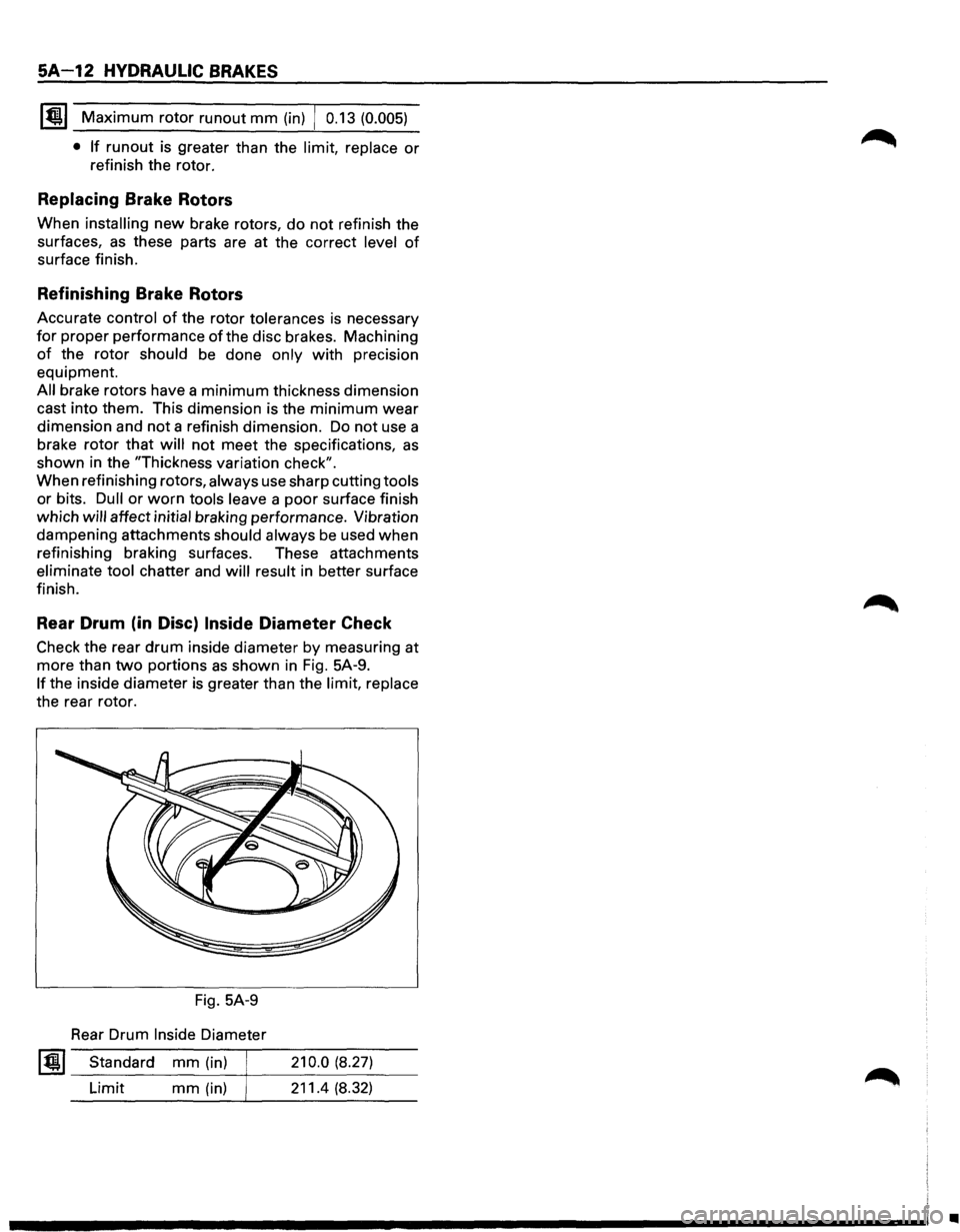 ISUZU TROOPER 1995 Workshop Manual SA-12 HYDRAULIC BRAKES
ltilU Maximum rotor runout mm (in) 0.13 (0.005)
• If
runout is greater than the limit, replace or
refinish the rotor.
Replacing Brake Rotors
When installing new bra ISUZU TROOPER 1995 Workshop Manual SA-12 HYDRAULIC BRAKES
ltilU Maximum rotor runout mm (in) 0.13 (0.005)
• If
runout is greater than the limit, replace or
refinish the rotor.
Replacing Brake Rotors
When installing new bra