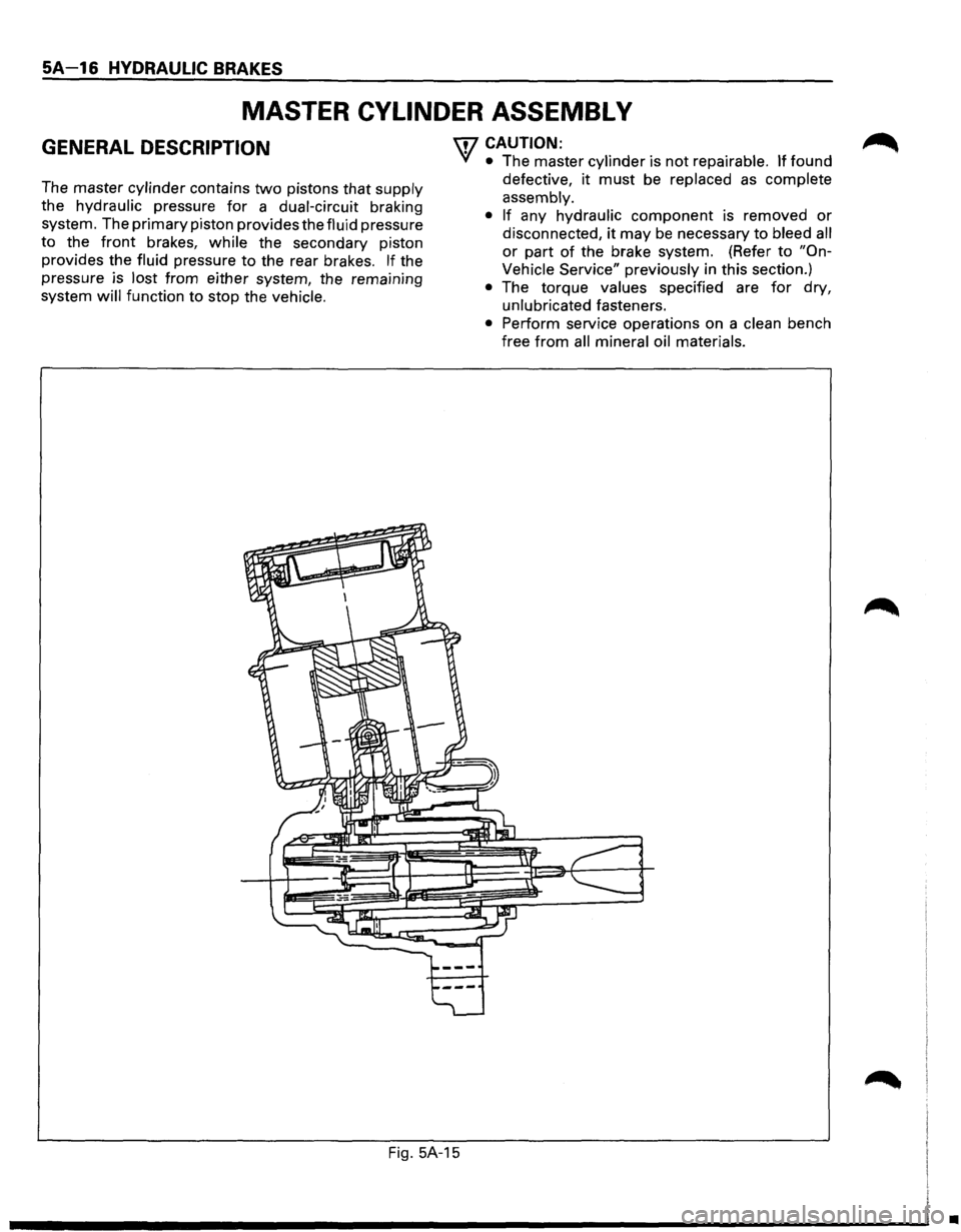 ISUZU TROOPER 1995 User Guide SA 16 HYDRAULIC BRAKES 
MASTER CYLINDER  ASSEMBLY 
GENERAL DESCRIPTION 
The master  cylinder  contains two pistons that supply 
the  hydraulic  pressure 
for a dual-circuit  braking 
system.  The prim