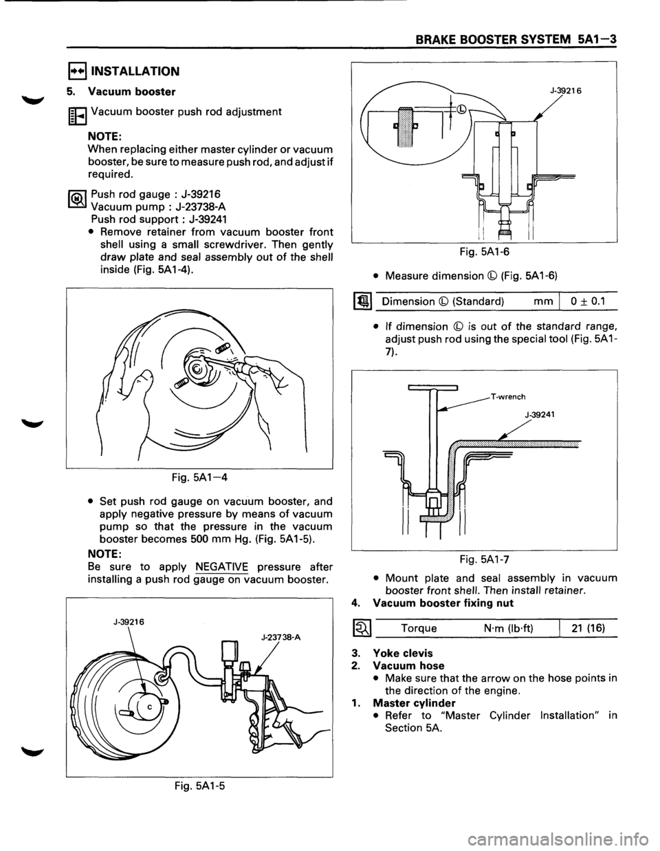 ISUZU TROOPER 1995 Repair Manual l·u·IINSTALLATION
5. Vacuum booster
I~EI Vacuum booster push rod adjustment
NOTE:
When replacing either master cylinder or vacuum
booster, be sure
to measure push rod, and adjust if
requir ISUZU TROOPER 1995 Repair Manual l·u·IINSTALLATION
5. Vacuum booster
I~EI Vacuum booster push rod adjustment
NOTE:
When replacing either master cylinder or vacuum
booster, be sure
to measure push rod, and adjust if
requir
