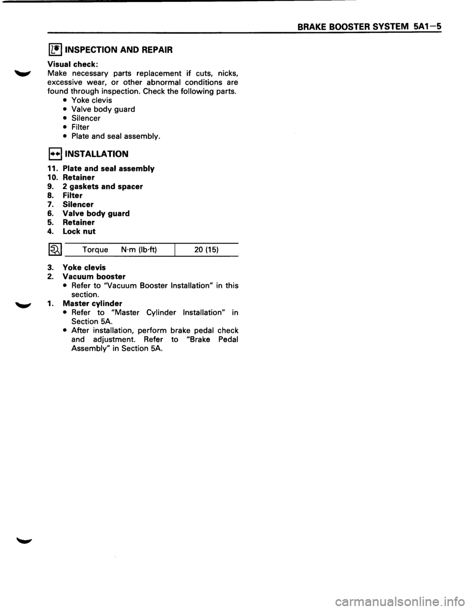 ISUZU TROOPER 1995 Workshop Manual [1!) INSPECTION AND REPAIR
Visual check:
-" Make necessary parts replacement if cuts, nicks,
excessive wear,
or other abnormal conditions are
found through inspection.
Check the following ISUZU TROOPER 1995 Workshop Manual [1!) INSPECTION AND REPAIR
Visual check:
-" Make necessary parts replacement if cuts, nicks,
excessive wear,
or other abnormal conditions are
found through inspection.
Check the following