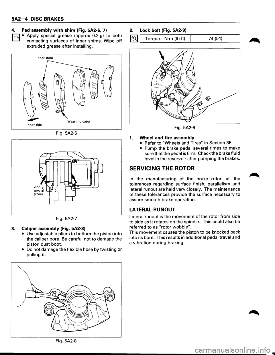 ISUZU TROOPER 1995 Workshop Manual 5A2-4 DISC BRAKES
4. Pad assembly with shim (Fig. 5A2-6, 7)
1-c::~t:.l• Apply ~pecial grease (approx 0.2 g) to both
contactmg surfaces
of inner shims. Wipe off
extruded grease after instal ISUZU TROOPER 1995 Workshop Manual 5A2-4 DISC BRAKES
4. Pad assembly with shim (Fig. 5A2-6, 7)
1-c::~t:.l• Apply ~pecial grease (approx 0.2 g) to both
contactmg surfaces
of inner shims. Wipe off
extruded grease after instal
