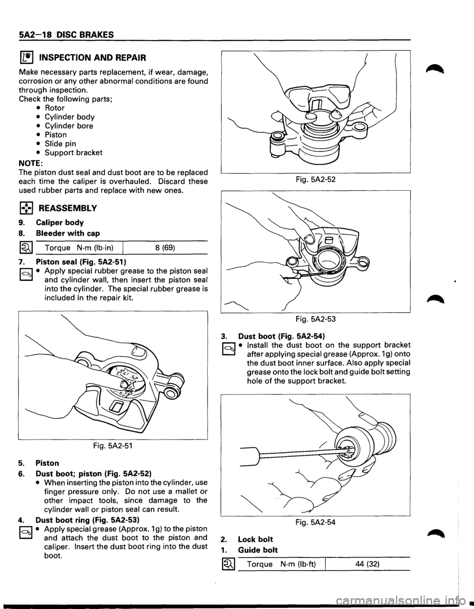 ISUZU TROOPER 1995 User Guide 5A2-18 DISC BRAKES 
(1!] INSPECTION AND REPAIR 
Make  necessary  parts replacement, if wear, damage, 
corrosion 
or any  other abnormal conditions  are found 
through  inspection. 
Check  the 
followi