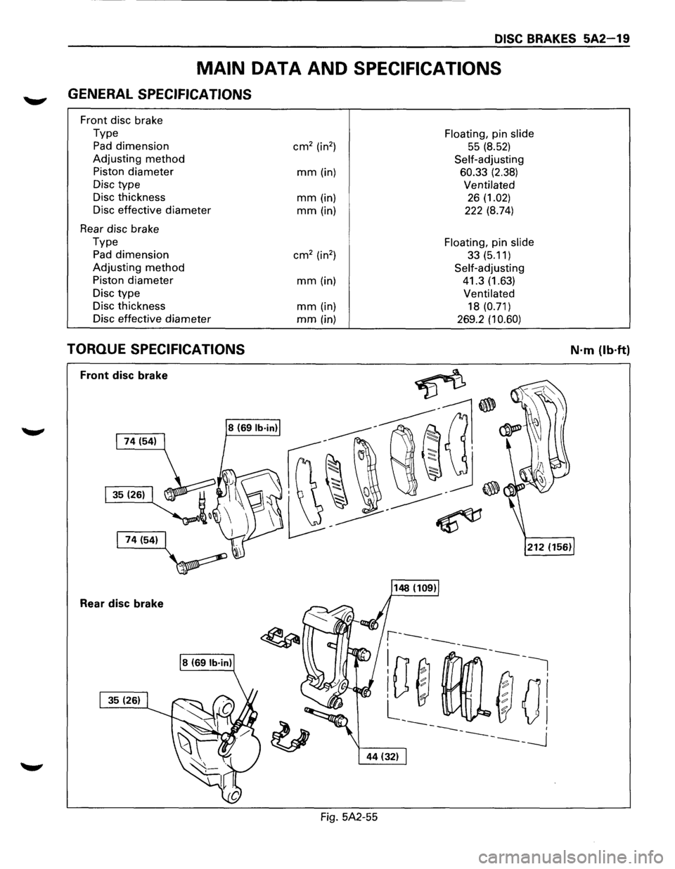 ISUZU TROOPER 1995 Workshop Manual DISC BRAKES 5A2-19
MAIN DATA AND SPECIFICATIONS
~ GENERAL SPECIFICATIONS
Front disc brake
Type
Floating, pin slide
Pad dimension cm2 (in2 ) 55 (8.52)
Adjusting method Self-adjusting
Piston
di ISUZU TROOPER 1995 Workshop Manual DISC BRAKES 5A2-19
MAIN DATA AND SPECIFICATIONS
~ GENERAL SPECIFICATIONS
Front disc brake
Type
Floating, pin slide
Pad dimension cm2 (in2 ) 55 (8.52)
Adjusting method Self-adjusting
Piston
di