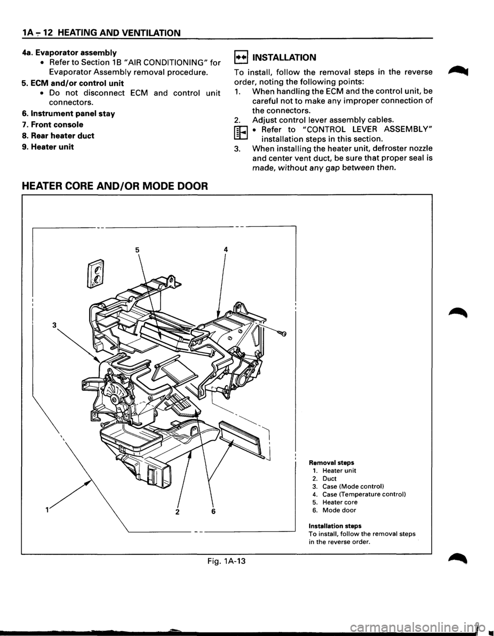 ISUZU TROOPER 1995 Workshop Manual 1A ";" 12 HEATING AND VENTILATION
4a. Evaporator assembly
• Refer to Section 1 B "AIR CONDITIONING" for
Evaporator Assembly removal procedure.
5. ECM and/or control unit
• Do not disconnect E ISUZU TROOPER 1995 Workshop Manual 1A ";" 12 HEATING AND VENTILATION
4a. Evaporator assembly
• Refer to Section 1 B "AIR CONDITIONING" for
Evaporator Assembly removal procedure.
5. ECM and/or control unit
• Do not disconnect E