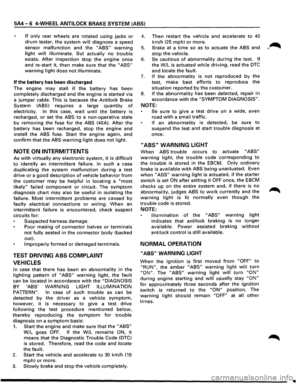 ISUZU TROOPER 1995 Workshop Manual 5A4-6 4-WHEEL ANTILOCK BRAKE SYSTEM (ABS)
If only rear wheels are rotated using jacks or
drum tester, the system will diagnose a speed
sensor
malfunction and the "ABS" warning
light will ill ISUZU TROOPER 1995 Workshop Manual 5A4-6 4-WHEEL ANTILOCK BRAKE SYSTEM (ABS)
If only rear wheels are rotated using jacks or
drum tester, the system will diagnose a speed
sensor
malfunction and the "ABS" warning
light will ill