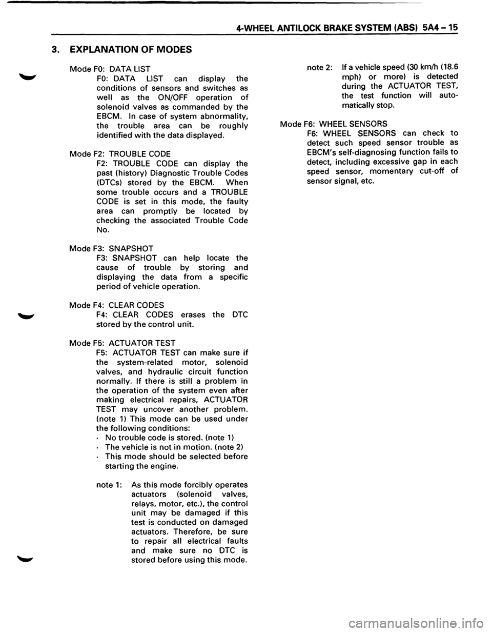 ISUZU TROOPER 1995 Workshop Manual 4-WHEEL ANTILOCK BRAKE SYSTEM (ABS) 5A4-15
3. EXPLANATION OF MODES
Mode FO: OAT A LIST
FO: DATA LIST can display the
conditions
of sensors and switches as
well as the ONfOFF operation of
sol ISUZU TROOPER 1995 Workshop Manual 4-WHEEL ANTILOCK BRAKE SYSTEM (ABS) 5A4-15
3. EXPLANATION OF MODES
Mode FO: OAT A LIST
FO: DATA LIST can display the
conditions
of sensors and switches as
well as the ONfOFF operation of
sol