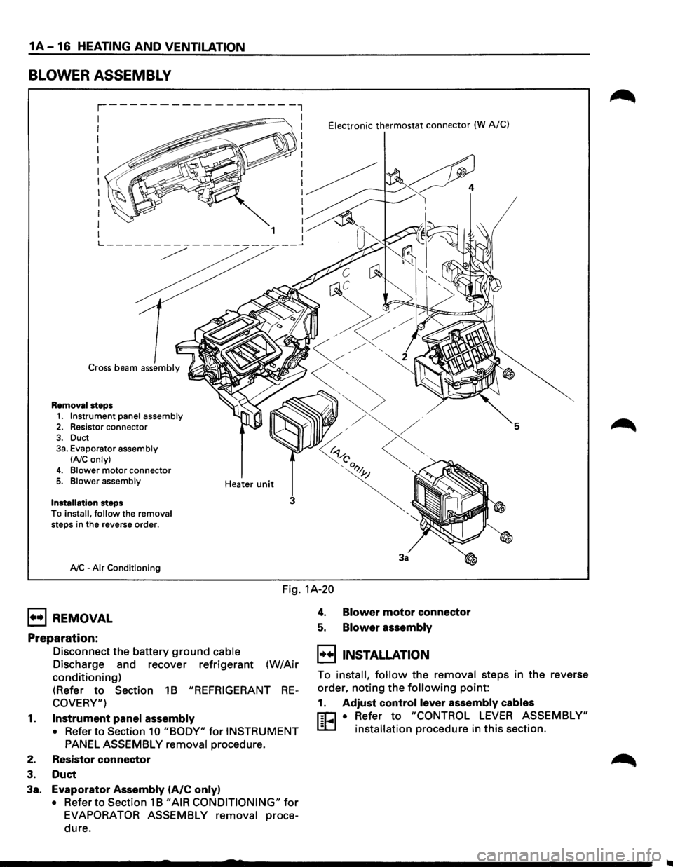 ISUZU TROOPER 1995 User Guide 1A-16 HEATING AND VENTILATION
BLOWER ASSEMBLY
Cross beam assembly
Removal steps
1. Instrument panel assembly 2. Resistor connector
3. Duct 3a. Evaporator assembly
lAIC only)
4. Blower motor ISUZU TROOPER 1995 User Guide 1A-16 HEATING AND VENTILATION
BLOWER ASSEMBLY
Cross beam assembly
Removal steps
1. Instrument panel assembly 2. Resistor connector
3. Duct 3a. Evaporator assembly
lAIC only)
4. Blower motor