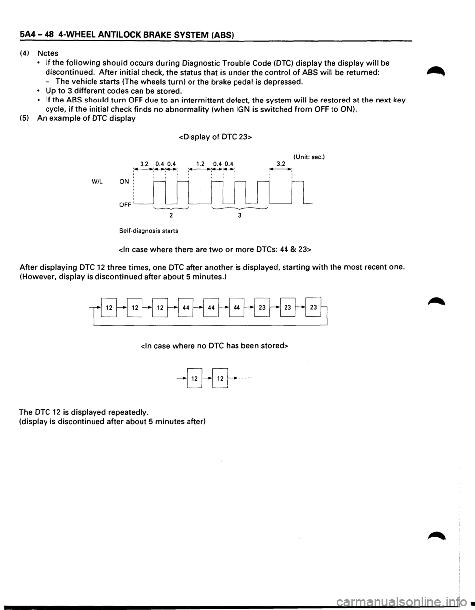 ISUZU TROOPER 1995 Owners Manual 5A4-48 4-WHEEL ANTILOCK BRAKE SYSTEM (ABS)
(4) Notes
• If the following should occurs during Diagnostic Trouble Code (DTC) display the display will be
discontinued.
After initial check, the ISUZU TROOPER 1995 Owners Manual 5A4-48 4-WHEEL ANTILOCK BRAKE SYSTEM (ABS)
(4) Notes
• If the following should occurs during Diagnostic Trouble Code (DTC) display the display will be
discontinued.
After initial check, the
